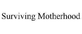 SURVIVING MOTHERHOOD