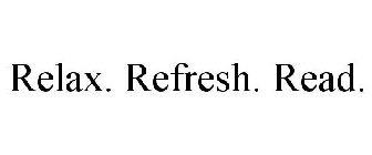 RELAX. REFRESH. READ.