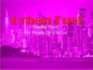URBAN FUEL HEALTHY FOOD FOR PEOPLE ON THE GO