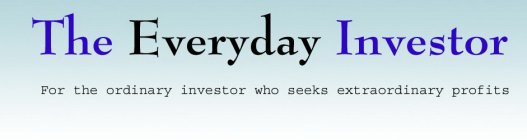 THE EVERYDAY INVESTOR FOR THE ORDINARY INVESTOR WHO SEEKS EXTRAORDINARY PROFITS