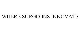 WHERE SURGEONS INNOVATE