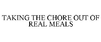 TAKING THE CHORE OUT OF REAL MEALS