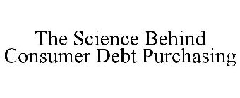 THE SCIENCE BEHIND CONSUMER DEBT PURCHASING