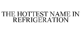 THE HOTTEST NAME IN REFRIGERATION