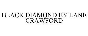 BLACK DIAMOND BY LANE CRAWFORD
