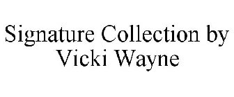 SIGNATURE COLLECTION BY VICKI WAYNE