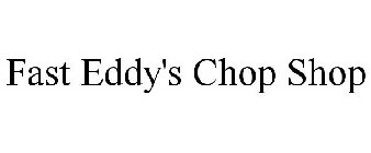 FAST EDDY'S CHOP SHOP