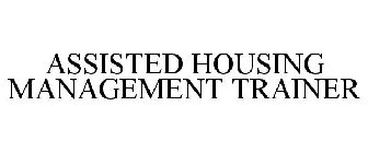 ASSISTED HOUSING MANAGEMENT TRAINER