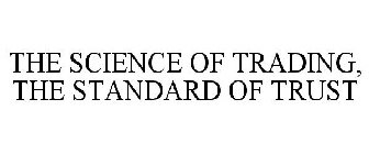 THE SCIENCE OF TRADING, THE STANDARD OF TRUST