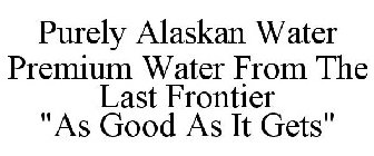 PURELY ALASKAN WATER PREMIUM WATER FROM THE LAST FRONTIER 