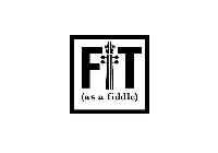 FIT (AS A FIDDLE)