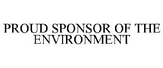 PROUD SPONSOR OF THE ENVIRONMENT