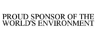 PROUD SPONSOR OF THE WORLD'S ENVIRONMENT