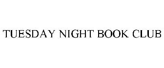 TUESDAY NIGHT BOOK CLUB