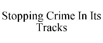 STOPPING CRIME IN ITS TRACKS