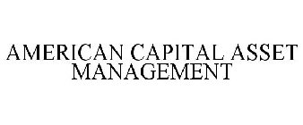 AMERICAN CAPITAL ASSET MANAGEMENT