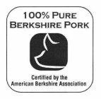 100% PURE BERKSHIRE PORK CERTIFIED BY THE AMERICAN BERKSHIRE ASSOCIATION