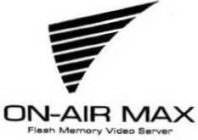 ON-AIR MAX FLASH MEMORY VIDEO SERVER