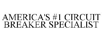 AMERICA'S #1 CIRCUIT BREAKER SPECIALIST