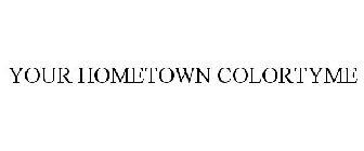 YOUR HOMETOWN COLORTYME