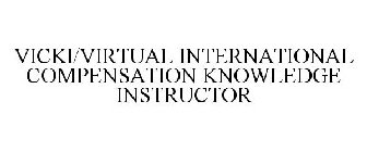VICKI/VIRTUAL INTERNATIONAL COMPENSATION KNOWLEDGE INSTRUCTOR