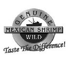 GENUINE WILD MEXICAN SHRIMP TASTE THE DIFFERENCE!