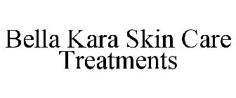 BELLA KARA SKIN CARE TREATMENTS