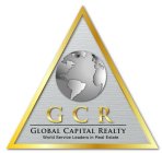 GCR GLOBAL CAPITAL REALTY WORLD SERVICE LEADERS IN REAL ESTATE