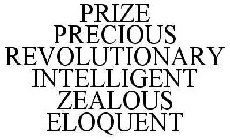 PRIZE PRECIOUS REVOLUTIONARY INTELLIGENT ZEALOUS ELOQUENT