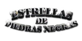 ESTRELLAS DE PIEDRAS NEGRAS