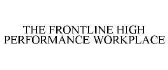 THE FRONTLINE HIGH PERFORMANCE WORKPLACE