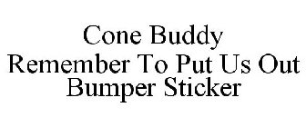 CONE BUDDY REMEMBER TO PUT US OUT BUMPER STICKER