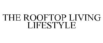 THE ROOFTOP LIVING LIFESTYLE