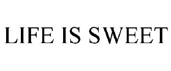 LIFE IS SWEET