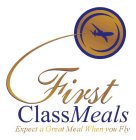 FIRST CLASS MEALS EXPECT A GREAT MEAL WHEN YOU FLY