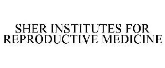 SHER INSTITUTE FOR REPRODUCTIVE MEDICINE
