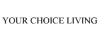 YOUR CHOICE LIVING