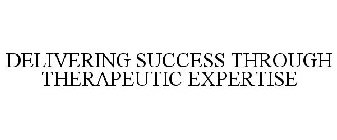 DELIVERING SUCCESS THROUGH THERAPEUTIC EXPERTISE
