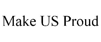 MAKE US PROUD