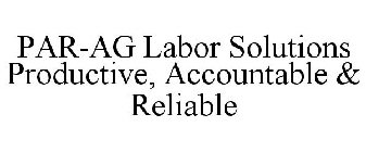 PAR-AG LABOR SOLUTIONS PRODUCTIVE, ACCOUNTABLE & RELIABLE