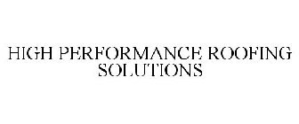 HIGH PERFORMANCE ROOFING SOLUTIONS