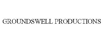 GROUNDSWELL PRODUCTIONS