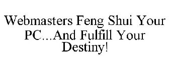 WEBMASTERS FENG SHUI YOUR PC...AND FULFILL YOUR DESTINY!