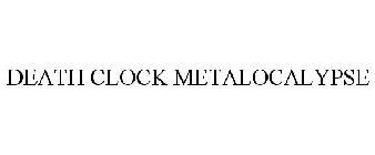 DEATH CLOCK METALOCALYPSE