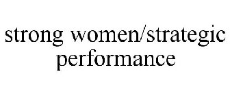 STRONG WOMEN/STRATEGIC PERFORMANCE