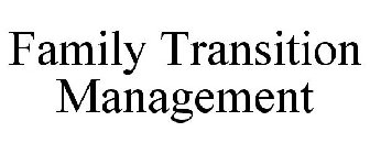 FAMILY TRANSITION MANAGEMENT