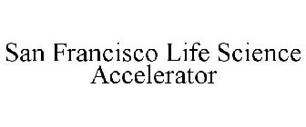 SAN FRANCISCO LIFE SCIENCE ACCELERATOR