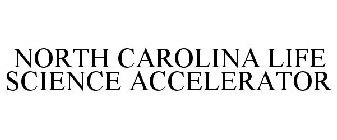 NORTH CAROLINA LIFE SCIENCE ACCELERATOR