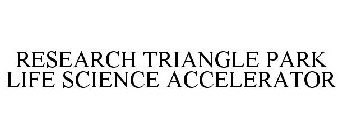 RESEARCH TRIANGLE PARK LIFE SCIENCE ACCELERATOR