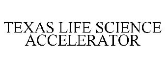 TEXAS LIFE SCIENCE ACCELERATOR